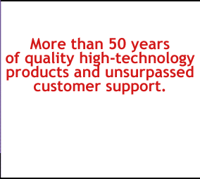 Over 50 years of quality high-technology products and unsurpassed customer service.